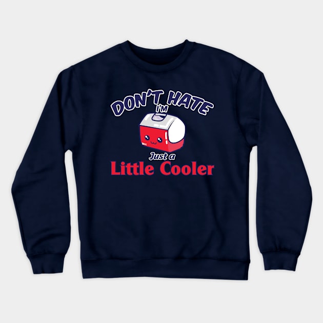 Don't Hate I'm just a Little Cooler Crewneck Sweatshirt by FEDchecho